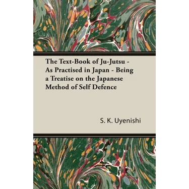 The Text-Book of Ju-Jutsu - As Practised in Japan - Being a Treatise on the Japanese Method of Self Defence