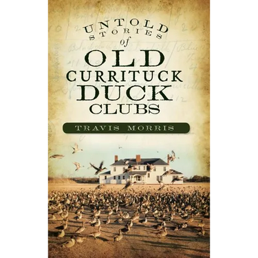 Untold Stories of Old Currituck Duck Clubs