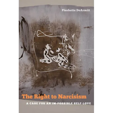 The Right to Narcissism: A Case for an Im-Possible Self-Love