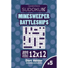 Sudoku Minesweeper Battleships - 200 Easy to Medium Puzzles 12x12 (Volume 5)