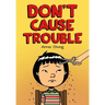 Don't Cause Trouble