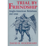 Trial by Friendship: Anglo-American Relations, 1917-1918