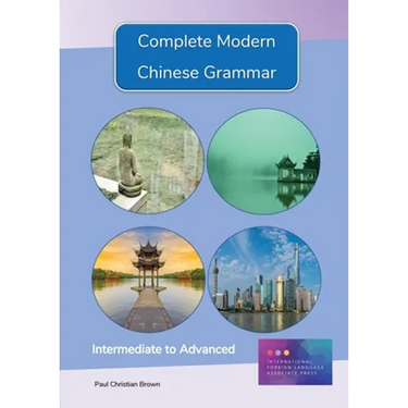 Complete Modern Chinese Grammar: Intermediate to Advanced