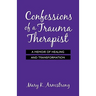 Confessions of a Trauma Therapist: A Memoir of Healing and Transformation
