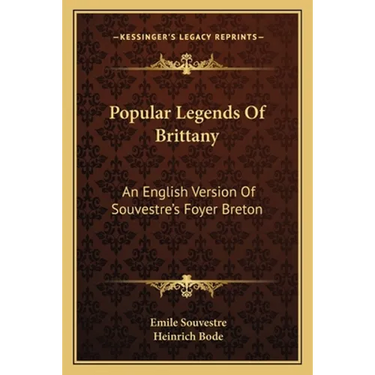 Popular Legends Of Brittany: An English Version Of Souvestre's Foyer Breton