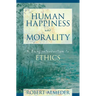 Human Happiness and Morality: A Brief Introduction to Ethics