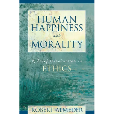Human Happiness and Morality: A Brief Introduction to Ethics