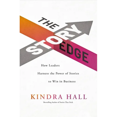 The Story Edge: How Leaders Harness the Power of Stories to Win in Business