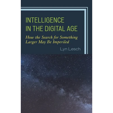 Intelligence in the Digital Age: How the Search for Something Larger May Be Imperiled