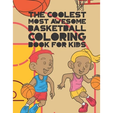 The Coolest Most Awesome Basketball Coloring Book For Kids: 30 Fun Designs For Boys And Girls That Like Hoops - Perfect For Young Children