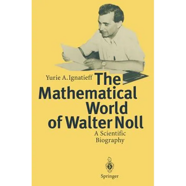 The Mathematical World of Walter Noll: A Scientific Biography