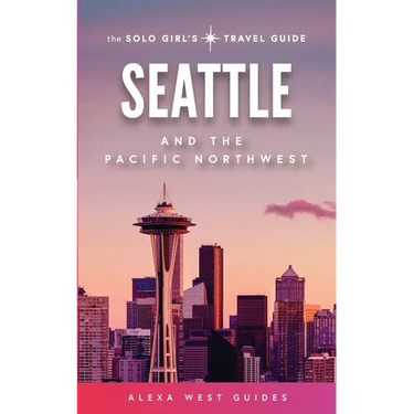 Seattle and The Pacific Northwest: The Solo Girl's Travel Guide