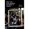 Black Time and the Aesthetic Possibility of Objects