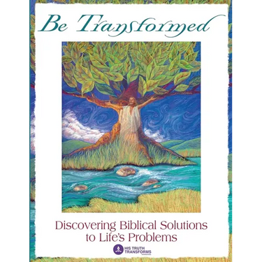 Be Transformed: Discovering Biblical Solutions to Life's Problems