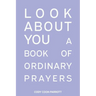 Special Edition: Look About You: A Book of Ordinary Prayers: Look About You