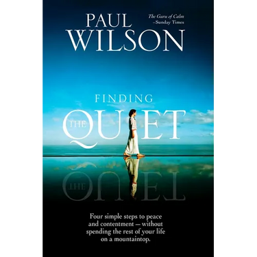 Finding the Quiet: Four Simple Steps to Peace and Contentment--Without Spending the Rest of Your Life on a Mountaintop