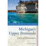 Explorer's Guide Michigan's Upper Peninsula: A Great Destination