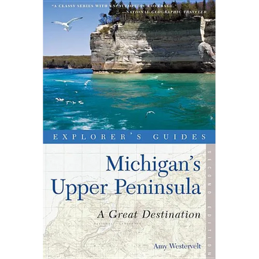 Explorer's Guide Michigan's Upper Peninsula: A Great Destination