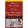 South Bend Lathe Works Combined Edition: How to Run a Lathe & How to Run a Metal Working Shaper