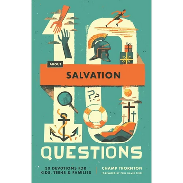 10 Questions about Salvation: 30 Devotions for Kids, Teens, and Families