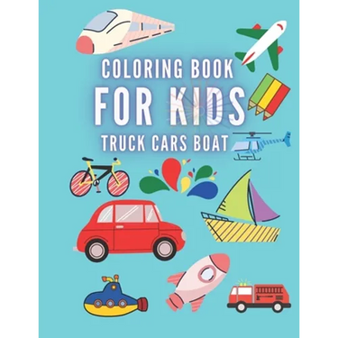 Coloring Book For Kids Truck Cars Boat: Great Gift for Boys & Girls, Ages +3