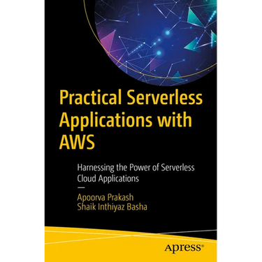 Practical Serverless Applications with AWS: Harnessing the Power of Serverless Cloud Applications
