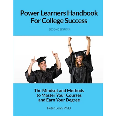 Power Learners Handbook for College Success: The Mindset and Methods to Master Your Courses and Earn Your Degree