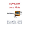 Improvised Lock Picks: Formerly titled: POLICE GUIDE TO LOCK PICKING