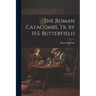 The Roman Catacombs, Tr. by H.S. Butterfield