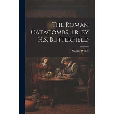 The Roman Catacombs, Tr. by H.S. Butterfield