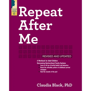 Repeat After Me: A Workbook for Adult Children Overcoming Dysfunctional Family Systems
