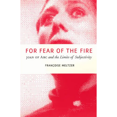 For Fear of the Fire: Joan of Arc and the Limits of Subjectivity