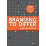 Branding to Differ: The Brand Building Handbook for Business Leaders
