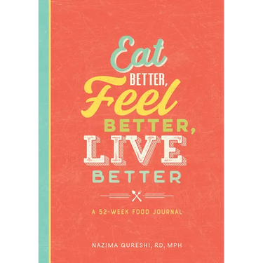 Eat Better, Feel Better, Live Better: A 52-Week Food Journal