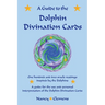 A Guide to the Dolphin Divination Cards: One Hundred and Two Oracle Readings Inspired by the Dolphins