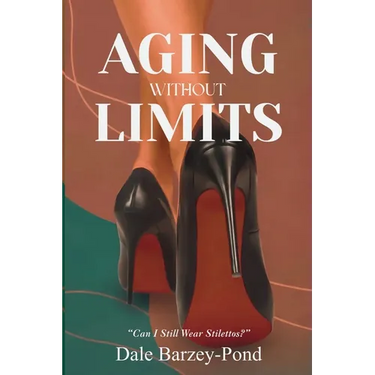 Aging Without Limits: "Can I Still Wear Stilettos?"