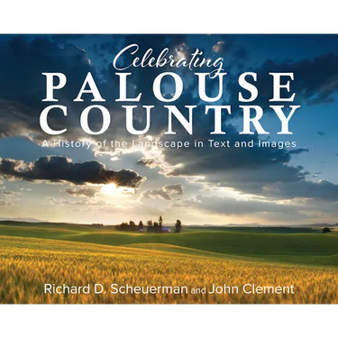 Celebrating Palouse Country: A History of the Landscape in Text and Images