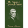 The Papers Of Thomas Jefferson: A Collection of Selected Writings, Memoirs and Letters