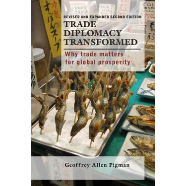 Trade Diplomacy Transformed: Why Trade Matters for Global Prosperity