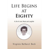 Life Begins at Eighty: A Life of Love, Music and Laughter