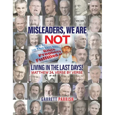 Misleaders: We Are Not Living in the Last Days! Mathew 24