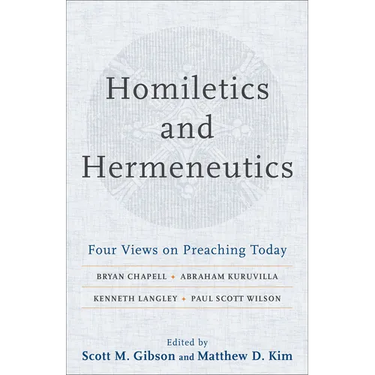 Homiletics and Hermeneutics: Four Views on Preaching Today