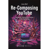 Re-Composing Youtube: Vernacular Musical Aesthetics in the Digital Age