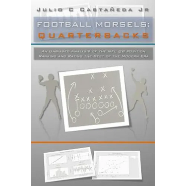 Football Morsels: Quarterbacks: An Unbiased Analysis of the QB Position Ranking and Rating the All-Time Greats of the Modern Era