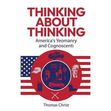 Thinking About Thinking; America's Yeomanry and Cognoscenti