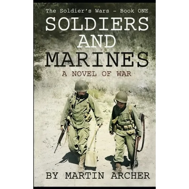 Soldiers and Marines: Military Fiction: Action packed first novel in a five-book saga about a combat soldier in Korea, Vietnam, Iraq, Afghan