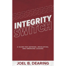 Integrity Switch: A Guide for Aspiring, Developing, and Emerging Leaders