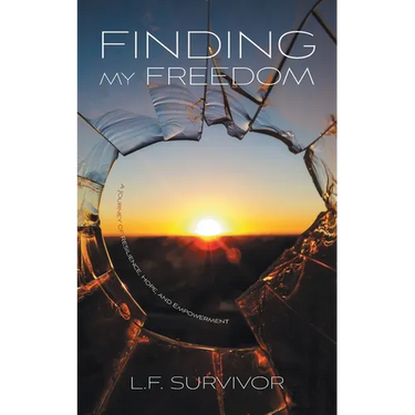 Finding My Freedom: A Journey of Resilience, Hope, and Empowerment