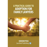 A Practical Guide to Adoption for Family Lawyers