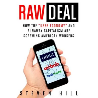 Raw Deal: How the Uber Economy and Runaway Capitalism Are Screwing American Workers